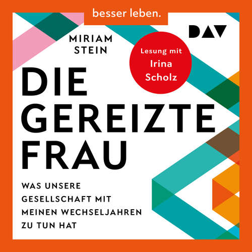 Hoerbuch Die gereizte Frau: Was unsere Gesellschaft mit meinen Wechseljahren zu tun hat - Miriam Stein - Irina Scholz