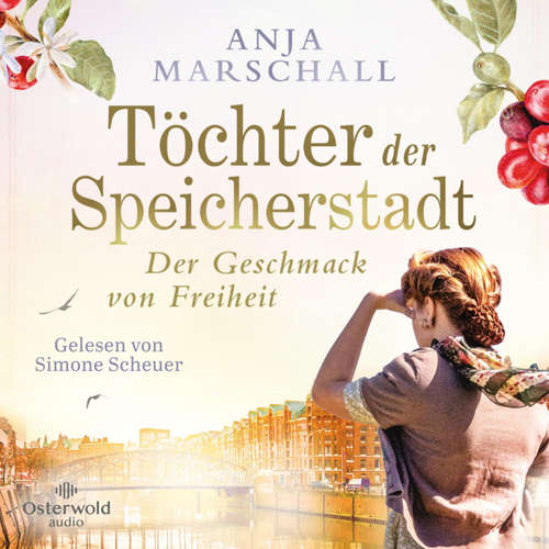 Hoerbuch Töchter der Speicherstadt – Der Geschmack von Freiheit (Die Kaffee-Saga 2) - Anja Marschall - Simone Scheuer