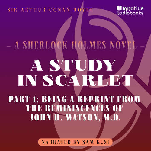 Audiobook A Study in Scarlet (Part 1: Being a Reprint from the Reminiscences of John H. Watson, M.D.) - Sir Arthur Conan Doyle - Sam Kusi
