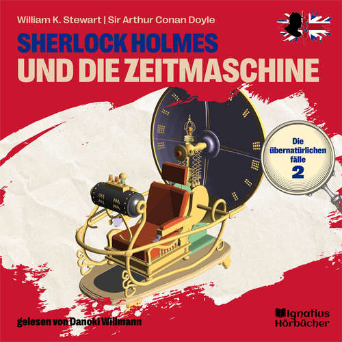 Hoerbuch Sherlock Holmes und die Zeitmaschine (Die übernatürlichen Fälle, Folge 2) - William K. Stewart - Danoki Willmann