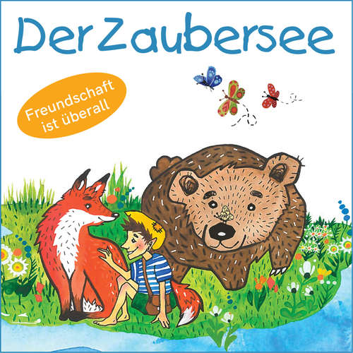 Hoerbuch Der Zaubersee - Freundschaft ist überall - Mirjam Jäger - Vanessa Tschentke