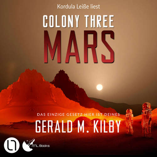 Hoerbuch Colony Three Mars - Colony Mars, Teil 3 - Gerald M. Kilby - Kordula Leisse