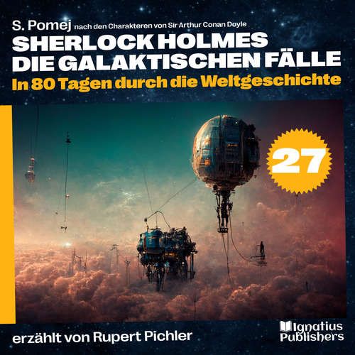 Hoerbuch In 80 Tagen durch die Weltgeschichte (Sherlock Holmes - Die galaktischen Fälle, Folge 27) - S. Pomej - Rupert Pichler