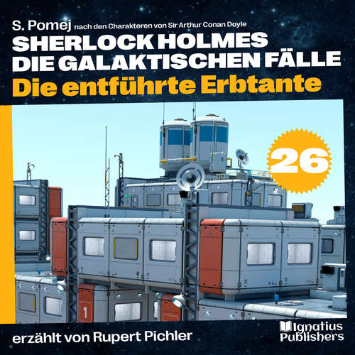 Hoerbuch Die entführte Erbtante (Sherlock Holmes - Die galaktischen Fälle, Folge 26) - S. Pomej - Rupert Pichler