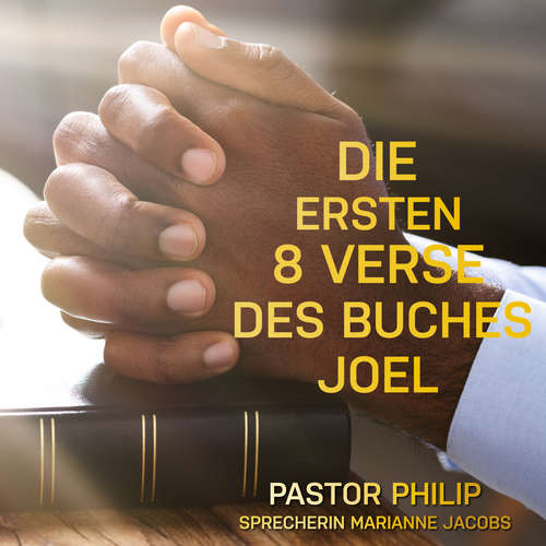 Hoerbuch Die ersten 8 Verse des Buches Joel - Pastor Philip - Marianne Jacobs