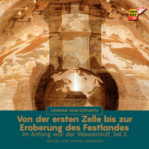 Hoerbuch Von der ersten Zelle bis zur Eroberung des Festlandes (Im Anfang war der Wasserstoff - Teil 3) - Hoimar von Ditfurth - Thomas Gehringer