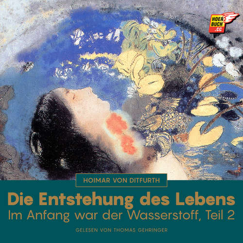Hoerbuch Die Entstehung des Lebens (Im Anfang war der Wasserstoff - Teil 2) - Hoimar von Ditfurth - Thomas Gehringer