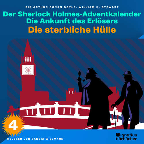 Hoerbuch Die sterbliche Hülle (Der Sherlock Holmes-Adventkalender: Die Ankunft des Erlösers, Folge 4) - Sir Arthur Conan Doyle - Danoki Willmann