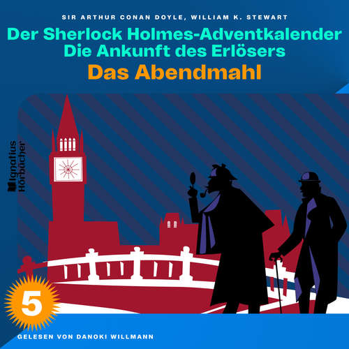 Hoerbuch Das Abendmahl (Der Sherlock Holmes-Adventkalender: Die Ankunft des Erlösers, Folge 5) - William K. Stewart - Danoki Willmann