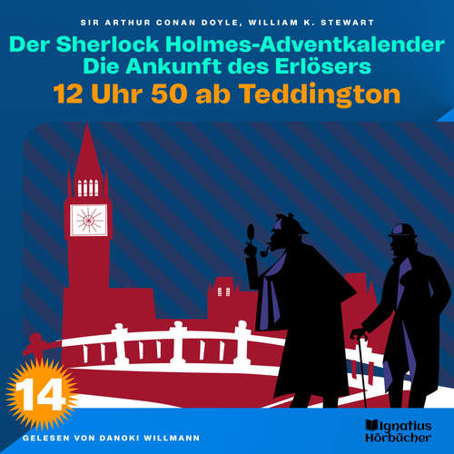 Hoerbuch 12 Uhr 50 ab Teddington (Der Sherlock Holmes-Adventkalender: Die Ankunft des Erlösers, Folge 14) - William K. Stewart - Danoki Willmann