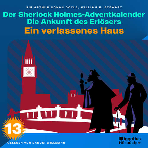 Hoerbuch Ein verlassenes Haus (Der Sherlock Holmes-Adventkalender: Die Ankunft des Erlösers, Folge 13) - Sir Arthur Conan Doyle - Danoki Willmann