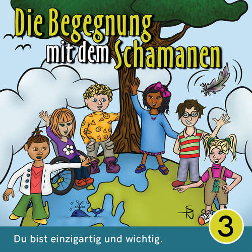 Hoerbuch Du bist einzigartig und wichtig - Die Begegnung mit dem Schamanen, Teil 3 - Mirjam Jäger - Fabian Gröver