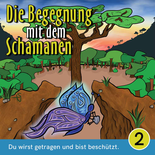 Hoerbuch Du wirst getragen und bist beschützt - Die Begegnung mit dem Schamanen, Teil 2 - Mirjam Jäger - Fabian Gröver