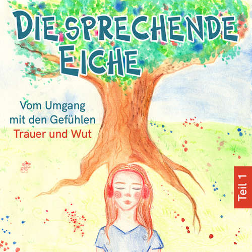 Hoerbuch Vom Umgang mit den Gefühlen Trauer und Wut - Die sprechende Eiche, Teil 1 - Mirjam Jäger - Emma Lotta Wegner