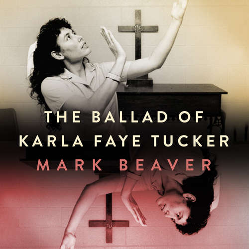 Audiobook The Ballad of Karla Faye Tucker - Mark Beaver - Mark Beaver