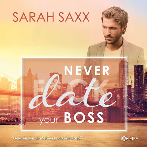 Hoerbuch Never date your Boss - New York Boss Reihe, Band 5 - Sarah Saxx - Jill Meisner