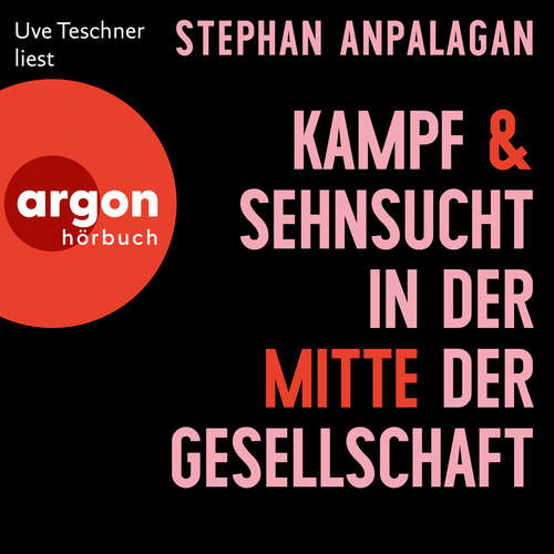 Hoerbuch Kampf und Sehnsucht in der Mitte der Gesellschaft - Stephan Anpalagan - Uve Teschner