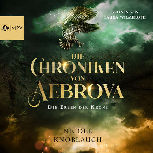 Hoerbuch Die Erben der Krone - Die Chroniken von Aebrova, Band 1 - Nicole Knoblauch - Laura Wilmeroth