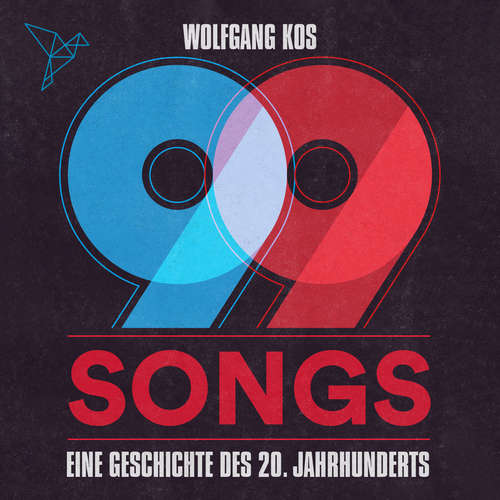 Hoerbuch 99 Songs - Eine Geschichte des 20. Jahrhunderts - Wolfgang Kos - Florian Schmidtke