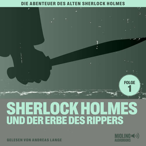 Hoerbuch Sherlock Holmes und der Erbe des Rippers (Die Abenteuer des alten Sherlock Holmes, Folge 1) - Sir Arthur Conan Doyle - Andreas Lange