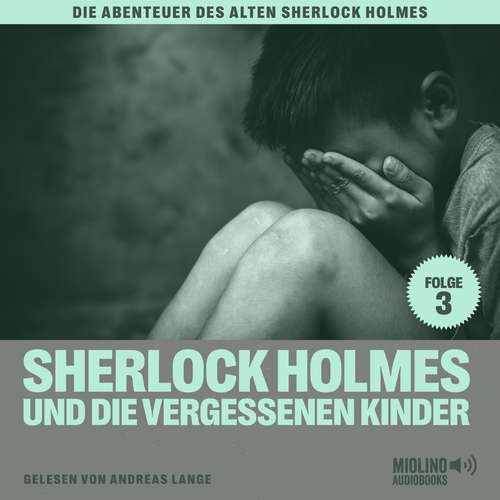 Hoerbuch Sherlock Holmes und die vergessenen Kinder (Die Abenteuer des alten Sherlock Holmes, Folge 3) - Sir Arthur Conan Doyle - Andreas Lange