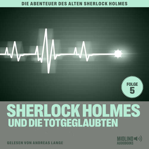 Hoerbuch Sherlock Holmes und die Totgeglaubten (Die Abenteuer des alten Sherlock Holmes, Folge 5) - Sir Arthur Conan Doyle - Andreas Lange