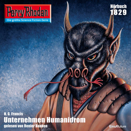 Hoerbuch Perry Rhodan 1829: Unternehmen Humanidrom - H.G. Francis - Renier Baaken