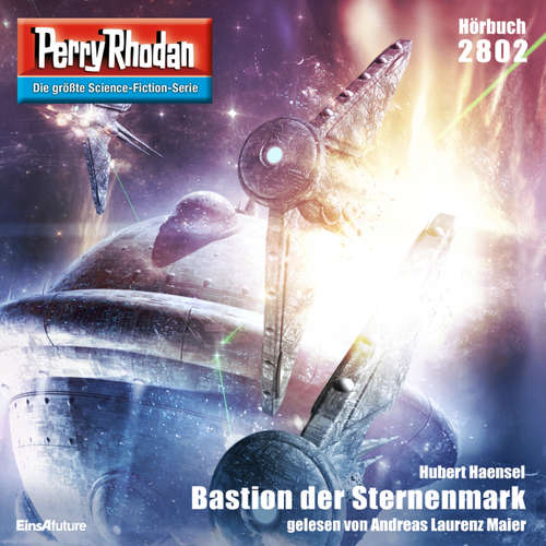 Hoerbuch Perry Rhodan 2802: Bastion der Sternenmark - Hubert Haensel - Andreas Laurenz Maier