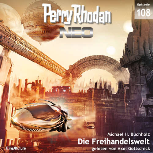 Hoerbuch Perry Rhodan Neo 108: Die Freihandelswelt - Michael H. Buchholz - Axel Gottschick
