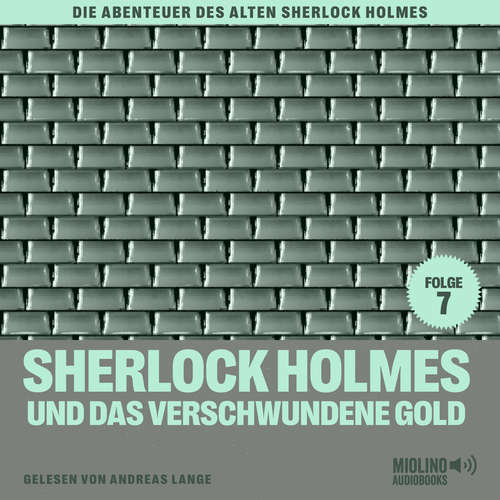 Hoerbuch Sherlock Holmes und das verschwundene Gold (Die Abenteuer des alten Sherlock Holmes, Folge 7) - Charles Fraser - Andreas Lange