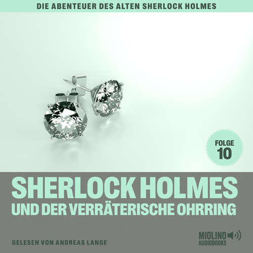 Hoerbuch Sherlock Holmes und der verräterische Ohrring (Die Abenteuer des alten Sherlock Holmes, Folge 10) - Charles Fraser - Andreas Lange