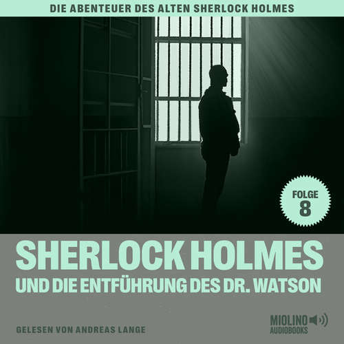 Hoerbuch Sherlock Holmes und die Entführung des Dr. Watson (Die Abenteuer des alten Sherlock Holmes, Folge 8) - Sir Arthur Conan Doyle - Andreas Lange