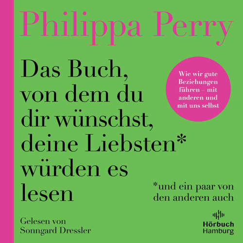 Hoerbuch Das Buch, von dem du dir wünschst, deine Liebsten würden es lesen (und ein paar von den anderen auch) - Philippa Perry - Sonngard Dressler