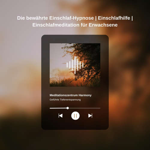 Hoerbuch Die bewährte Einschlaf-Hypnose | Einschlafhilfe | Einschlafmeditation für Erwachsene - Meditationszentrum Harmony - Meditationszentrum Harmony