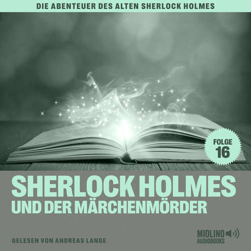 Hoerbuch Sherlock Holmes und der Märchenmörder (Die Abenteuer des alten Sherlock Holmes, Folge 16) - Sir Arthur Conan Doyle - Andreas Lange