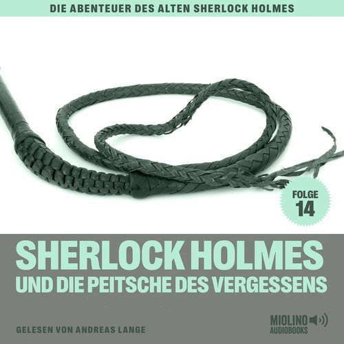 Hoerbuch Sherlock Holmes und die Peitsche des Vergessens (Die Abenteuer des alten Sherlock Holmes, Folge 14) - Charles Fraser - Andreas Lange
