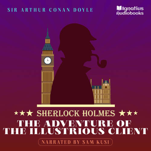 Audiobook The Adventure of the Illustrious Client - Sir Arthur Conan Doyle - Sam Kusi