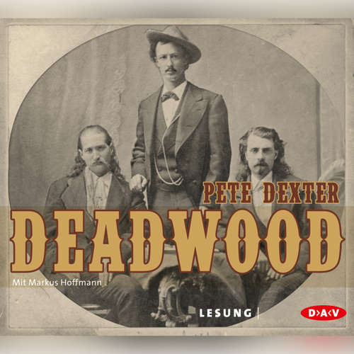 Hoerbuch Deadwood - Pete Dexter - Markus Hoffmann Hoerbuch Deadwood - Pete Dexter - Markus Hoffmann