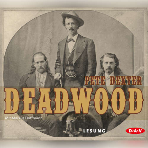 Hoerbuch Deadwood - Pete Dexter - Markus Hoffmann