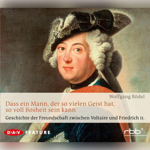 Hoerbuch Dass ein Mann, der so vielen Geist hat, so voll Bosheit sein kann. Geschichte der Freundschaft zwischen Voltaire und Friedrich II - Wolfgang Rödel - Christian Brückner