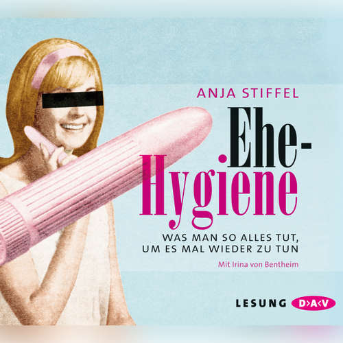 Hoerbuch Ehehygiene - Anja Stiffel - Irina von Bentheim Hoerbuch Ehehygiene - Anja Stiffel - Irina von Bentheim