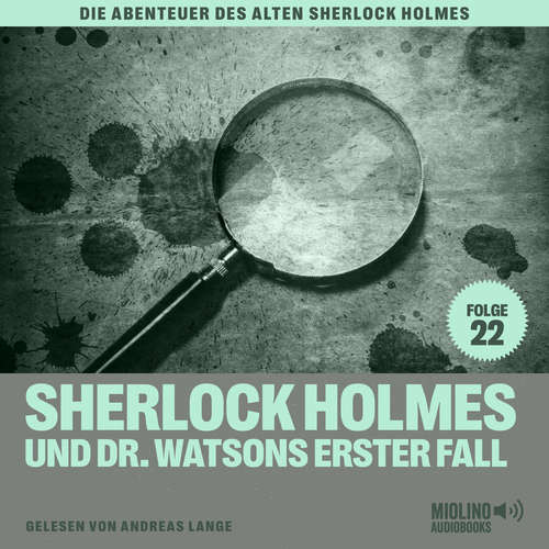 Hoerbuch Sherlock Holmes und Dr. Watsons erster Fall (Die Abenteuer des alten Sherlock Holmes, Folge 22) - Charles Fraser - Andreas Lange