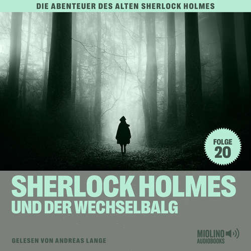 Hoerbuch Sherlock Holmes und der Wechselbalg (Die Abenteuer des alten Sherlock Holmes, Folge 20) - Charles Fraser - Andreas Lange