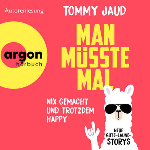 Hoerbuch Man müsste mal - Nix gemacht und trotzdem happy - Neue Gute-Laune-Storys (Autorisierte Lesefassung) - Tommy Jaud - Tommy Jaud
