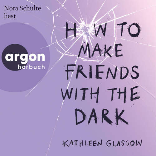 Hoerbuch How to Make Friends with the Dark - Kathleen Glasgow - Nora Schulte