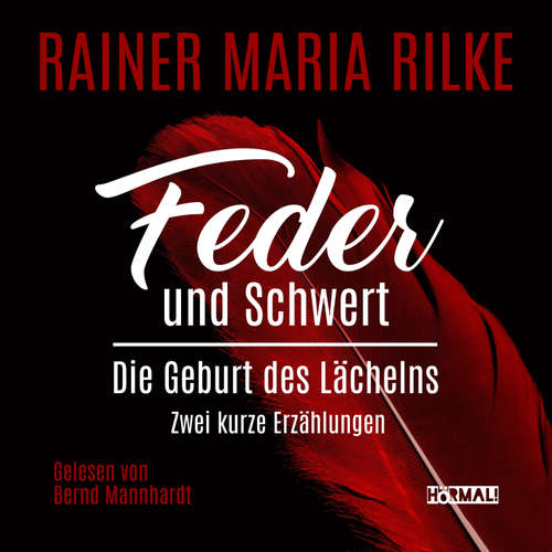 Hoerbuch Feder und Schwert. Die Geburt des Lächelns - Rainer Maria Rilke - Bernd Mannhardt