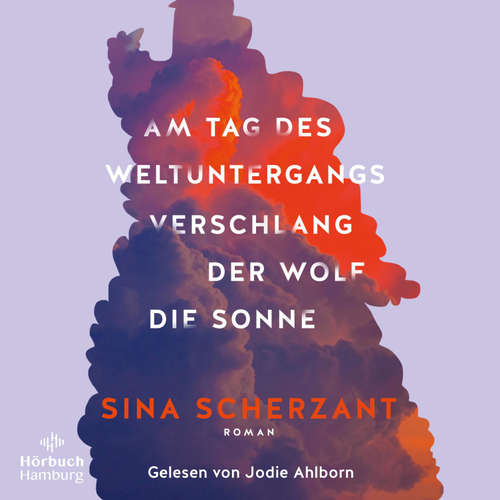 Hoerbuch Am Tag des Weltuntergangs verschlang der Wolf die Sonne - Sina Scherzant - Jodie Ahlborn