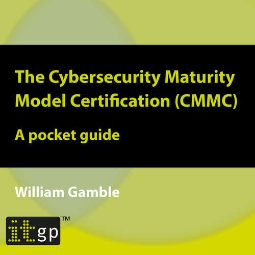 Audiobook The Cybersecurity Maturity Model Certification (CMMC) – A pocket guide - William Gamble - Maxwell (Male Synthesized Voice)