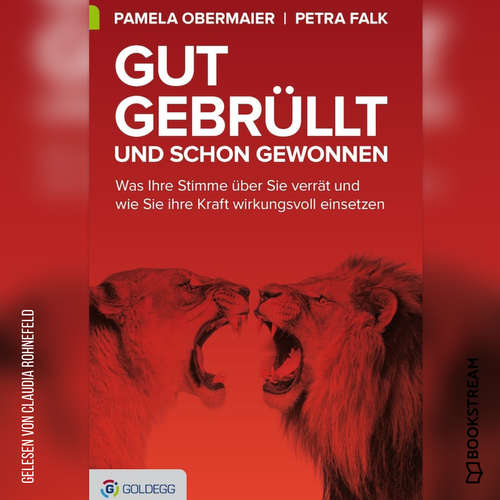Hoerbuch Gut gebrüllt und schon gewonnen - Was Ihre Stimme über Sie verrät und wie Sie ihre Kraft wirkungsvoll einsetzen - Pamela Obermaier - Claudia Rohnefeld