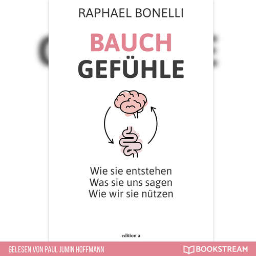 Hoerbuch Bauchgefühle - Wie sie entstehen. Was sie uns sagen. Wie wir sie nützen. - Raphael Bonelli - Paul Jumin Hoffmann